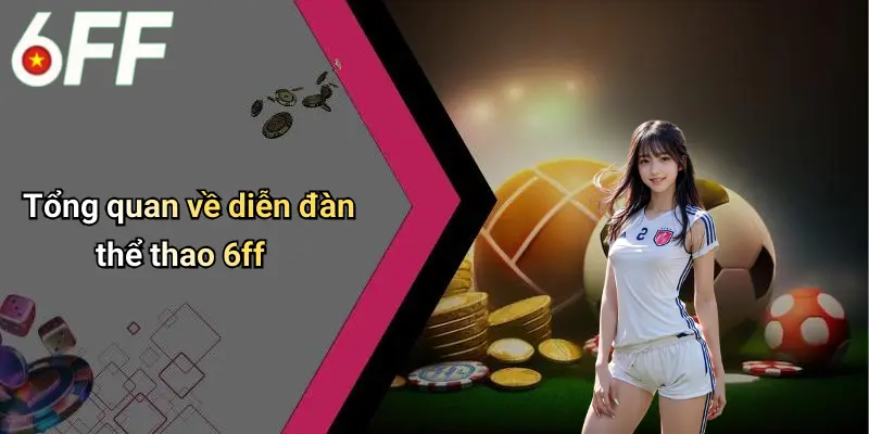 Tổng quan về diễn đàn thể thao 6ff