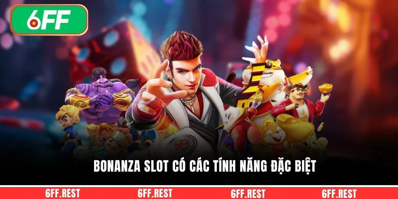 Bonanza slot có các tính năng đặc biệt