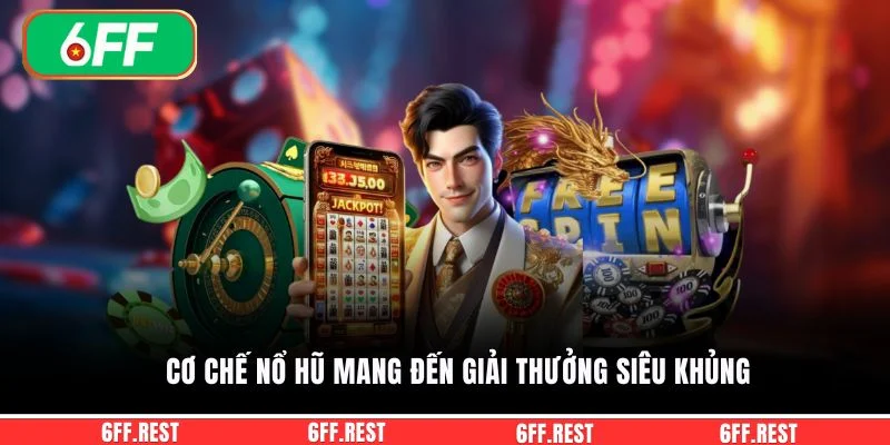 Cơ chế nổ hũ mang đến giải thưởng siêu khủng
