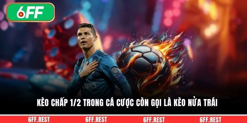 Kèo chấp 1/2 trong cá cược còn gọi là kèo nửa trái